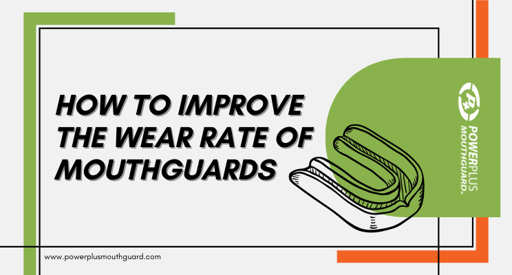 How to Improve the Wear Rate of Mouthguards
